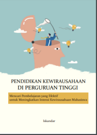 Image of PENDIDIKAN KEWIRAUSAHAAN DI PERGURUAN TINGGI Mencari Pembelajaran Yang Efektif Untuk Meningkatkan Intensi Kewirausahaan Mahasiswa
DI PERGURUAN TINGGI
Mencari Pembelajaran Yang Efektif Untuk Meningkatkan
Intensi Kewirausahaan Mahasiswa